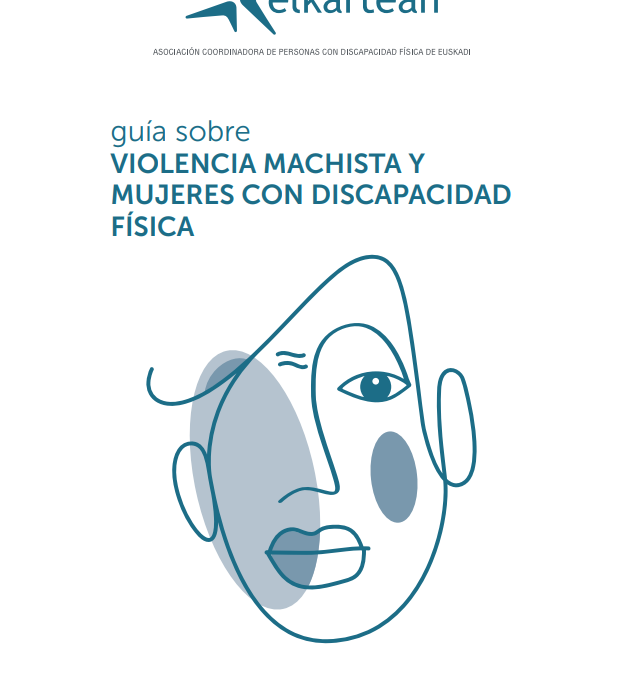 Presentación sobre «Guía sobre violencia machista y mujeres con discapacidad física (Asociación coordinadora de personas con discapacidad física de Euskadi – Elkartean, 2021)
